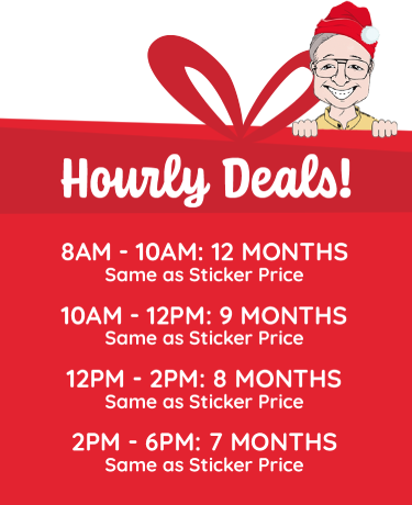 Hourly deals! 8am-10am: 12 months - Same as Sticker Price; 10am-12am: 9 months; 12pm-2pm: 8 months; 2pm-6pm: 7 months